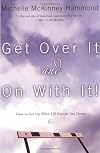 Get Over It and On with It: How to Get Up When Life Knocks You Down (Hammond, Michelle Mckinney)