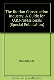 The Iberian construction industries : a guide for UK professionals