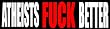Atheists F*ck Better Funny Obscenitease Bumper Sticker Vinyl Decal