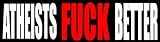 Atheists F*ck Better Funny Obscenitease Bumper Sticker Vinyl Decal