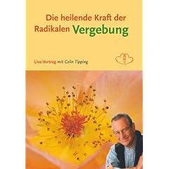 Die heilende Kraft der radikalen Vergebung