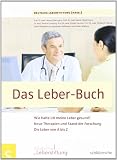 Das Leber-Buch. Wie halte ich meine Leber gesund? Neue Therapien und Stand der Forschung. Die Leber von A bis Z