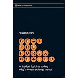 Beat the Forex Dealer: An insider's look into trading today's foreign exchange market (Wiley Trading)