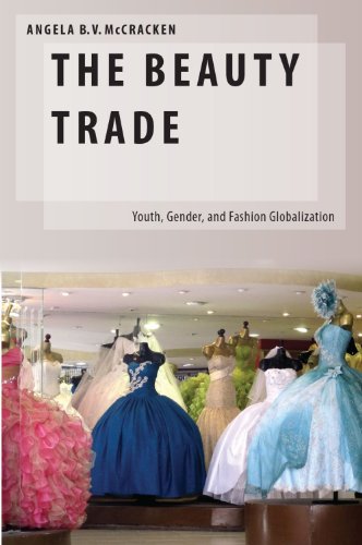 The Beauty Trade: Youth, Gender, and Fashion Globalization (Oxford Studies in Gender and International Relations)