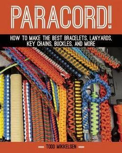 Todd Mikkelsen: Paracord! : How to Make the Best Bracelets, Lanyards, Key Chains, Buckles, and More (Hardcover); 2014 Edition