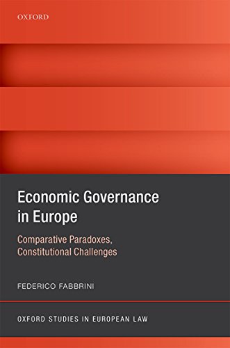 Economic Governance in Europe: Comparative Paradoxes and Constitutional Challenges (Oxford Studies in European Law)