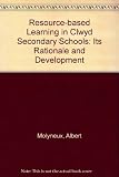 Resource-based learning in Clwyd secondary schools - its rationale and development : the report of the C.L.W./Clwyd Resource-Based Learning Project