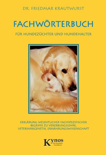 Fachwörterbuch für Hundezüchter und Hundehalter: Erklärung wesentlicher fachspezifischer Begriffe zu Vererbungslehre, Veterinärgenetik, Ernährungswissenschaft (German Edition)