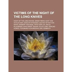 Victims of the Night of the Long Knives: Night of the Long Knives, Ernst R Hm, Kurt Von Schleicher, Gregor Strasser, Gustav Ritter Von Kahr