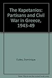 The kapetanios : partisans and civil war in Greece, 1943-1949