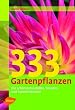 333 Gartenpflanzen: Die sch�nsten Geh�lze, Stauden und Sommerblumen