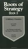 Roots of Strategy, Book 3: 3 Military Classics : Von Leeb's Defense/Von Freytag-Loringhoven's the Power of Personality in War/Erfurth's Surprise
