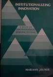 Institutionalizing innovation : a study of organizational learning systems