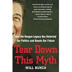 Tear Down This Myth: How the Reagan Legacy Has Distorted Our Politics and Haunts Our Future