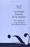 La longue histoire de la mati�re : Une complexit� croissante depuis des milliards d'ann�es