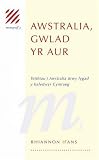 Awstralia, gwlad yr aur : teithiau i Awstralia drwy lygad y baledwyr Cymraeg