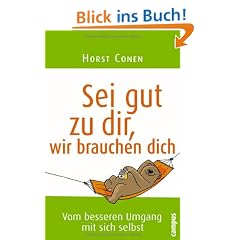 Sei gut zu dir, wir brauchen dich: Vom besseren Umgang mit sich selbst