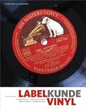 Labelkunde Vinyl: Alles, was der Plattensammler wissen muß. Schallplattenfirmen, Etikettenstammbäume und Matrizenschlüsselnummern