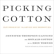 Picking Cotton: Our Memoir of Injustice and Redemption | [Jennifer Thompson-Cannino, Ronald Cotton, Erin Torneo]