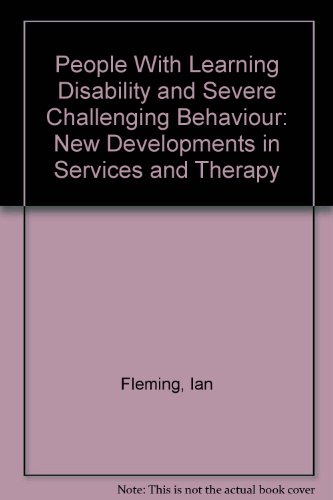 People With Learning Disability and Severe Challenging Behaviour: New Developments in Services and Therapy