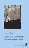 Unter der Oberfl�che: Erlebtes aus Israel und Pal�stina - Johannes Zang