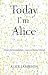 Today I'm Alice: Nine Personalities, One Tortured Mind