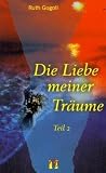 Die Liebe meiner Tr�ume: Die Liebe meiner Tr�ume 2: Liebesroman: Bd 2 - Ruth Gogoll