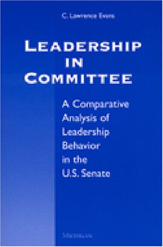 Leadership in Committee: A Comparative Analysis of Leadership Behavior in the U.S. Senate