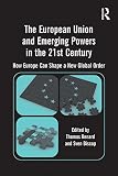 The European Union and emerging powers in the 21st century : how Europe can shape a new global order