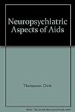 Neuropsychiatric aspects of AIDS