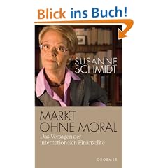 Markt ohne Moral: Das Versagen der internationalen Finanzelite