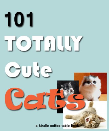 101 Totally Cute Cats (Kindle Coffee Table Books)