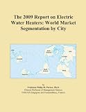 Buku tentang Water Heater item: The 2009 Report on Electric Water Heaters: World Market Segmentation by City