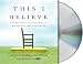 This I Believe: The Personal Philosophies of Remarkable Men and Women