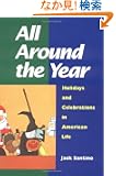 All Around the Year: Holidays and Celebrations in American Life