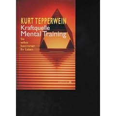 Tepperwein Kraftquelle Mental Training, Sie selbst bestimmen Ihr Leben, Kreuzlingen ; M�nchen : Hugendubel - Ariston 2000, ISBN 3720521303, S. 247