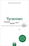 Tyrannen m�ssen nicht sein: Warum Erziehung allein nicht reicht - Auswege.: Warum Erziehung nicht reicht - Auswege - Michael Winterhoff