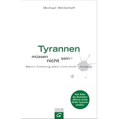 Tyrannen m�ssen nicht sein: Warum Erziehung allein nicht reicht - Auswege.: Warum Erziehung nicht reicht - Auswege