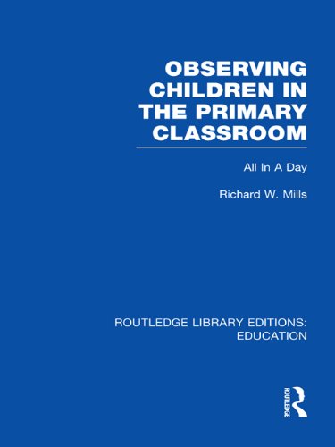 Observing Children in the Primary Classroom (RLE Edu O): All In A Day (Routledge Library Editions: Education)