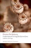 The Confessions of an English Opium-Eater : And Other Writings (Oxford Worlds Classics)