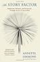 The Story Factor: Inspiration, Influence, and Persuasion through the Art Of Storytelling