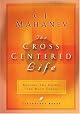 The Cross Centered Life: Keeping the Gospel The Main Thing
