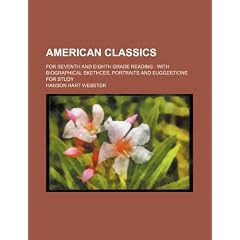 American Classics; For Seventh and Eighth Grade Reading: With Biographical Skethces, Portraits and Suggestions for Study