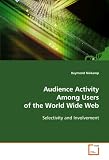 Audience Activity Among Users of the World Wide Web: Selectivity and Involvement