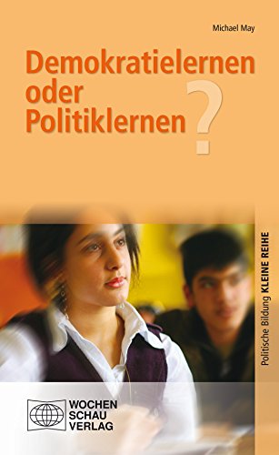 Demokratielernen oder Politiklernen? (Politische Bildung. Kleine Reihe) (German Edition)