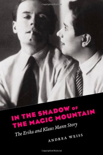 in the shadow of the magic mountain the erika and klaus mann story