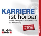 WirtschaftsWoche - Karriere ist h�rbar: Sechs au�ergew�hnliche Methoden f�r Ihren Erfolg