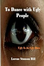 To Dance With Ugly People To Dance With Ugly People