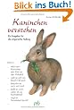 Kaninchen verstehen. Ein Ratgeber f�r die artgerechte Haltung