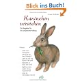 Kaninchen verstehen. Ein Ratgeber f�r die artgerechte Haltung